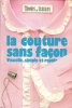 La Couture Sans Façon : Visuelle , Simple et Rapide - 1000 Croquis , Schémas et Photos , 1000 Idées , Conseils et Astuces. DESRIEUX Jeannine