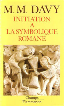 Initiation à La Symbolique Romane. DAVY Marie Madeleine
