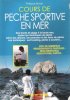 Cours De Pêche Sportive en Mer : Des Bords de Plage à La Haute Mer toutes Les Techniques de Pêche selon Les Saisons , Les Poissons et Les Lieux De ...