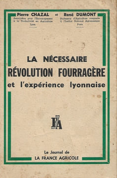 La Nécessaire Révolution Fourragère et L'expérience Lyonnaise : Premier et Deuxième Volume . Complet. CHAZAL Pierre , DUMONT René