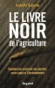 Le Livre Noir de L'agriculture : Comment on Assassine Nos Paysans , Notre santé et L'environnement. SAPORTA Isabelle