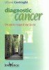 Diagnostic Cancer : Un Autre Regard. CASIRAGHI Liliane
