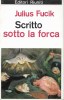 Scritto Sotto La Forca  ( Ecrits sous La Potence ). FUCIK Jullius
