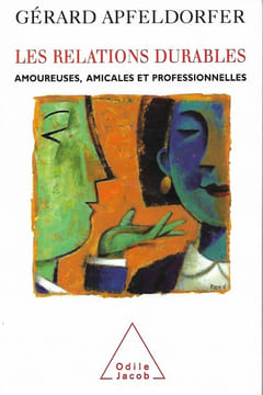 Les Relations Durables , Amoureuses , Amicales et Professionnelles. APFELDORFER Gérard
