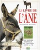 Le Livre De L'âne : Son Histoire , Sa Famille , Son Éducation , Toute Sa Vie. RAVENEAU Alain - DAVEZE Jacky