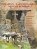 Dolmens , Sarcophages et Pierres Tombales : Les Pratiques Funéraires En Eure-Et-Loir de La Préhistoire à Nos Jours. COLLECTIF