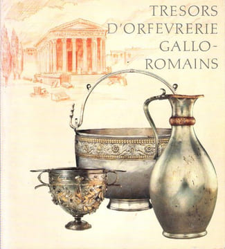 Trésors D'Orfèvrerie Gallo-Romains. BARATTE François , Commissaire Général . LEYGE François , PAINTER Kenneth