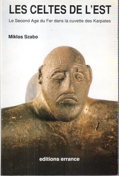 Les Celtes De L'Est : Le Second Age Du Fer dans La Cuvette Des Karpates. SZABO Miklos