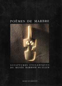 Poèmes De Marbre : Sculptures Cycladiques Du Musée Barbier-Mueller