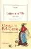 Lettres à Sa Fille 1916 - 1953 : Colette et Bel-Gazou , Correspondance Croisée. COLETTE