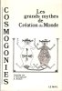 COSMOGONIES : Les Grands Mythes De Création Du Monde. RAVIGNANT P. , KIELCE A.