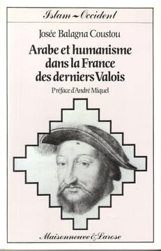 Arabe et Humanisme dans La France Des Derniers Valois. BALAGNA COUSTOU Josée