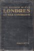 Les Guides Bleus : LONDRES et Ses Environs . Complet De Sa Carte Dépliante et De Ses Cartes En Couleurs .. MONMARCHE Marcel  et MUIRHEAD Findlay
