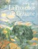 La Provence De CEZANNE. ARROUYE Jean