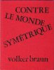 Contre Le Monde Symétrique ( Gegen Die Symmetrische Welt ). BRAUN Volker