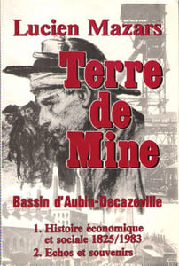 Terre de Mine . Bassin d'Aubin-Decazeville . 1 - Histoire Économique et Sociale 1825 /1983 . 2 - Echos et Souvenirs