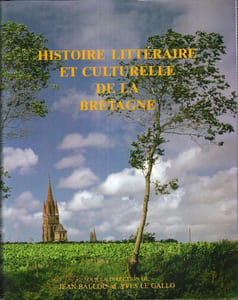 Histoire Littéraire et Culturelle de La Bretagne : Complet En 3 Volumes ; Tome I : - Héritage Celtique et Captation Française . Tome II : - Romantisme et Littératures Populaires . Tome III : - L'invasion Profane
