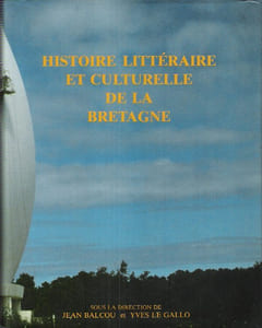 Histoire Littéraire et Culturelle de La Bretagne : Complet En 3 Volumes ; Tome I : - Héritage Celtique et Captation Française . Tome II : - Romantisme et Littératures Populaires . Tome III : - L'invasion Profane