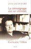 Le Témoignage Est Un Combat : Une Biographie De Germaine Tillion. LACOUTURE Jean