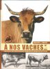 A Nos Vaches : Les Races Bovines Disparues et Menacées de France ( Inventaire Des Races Bovines Disparues et Menacées De France ). DUBOIS Philippe J.