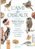 L'Ami Des Oiseaux : Le guide Complet Pour Nourrir , Observer et Protéger Les Oiseaux. BURTON Robert , CUISIN Michel