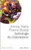 Anthologie Du Chamanisme. NARBY Jeremy , HUXLEY Francis
