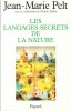 Les Langages Secrets de La Nature. PELT Jean-Marie