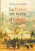La France En Terre D'Islam : Empire Colonial et Religions XIX° - XX° Siècles. VERMEREN Pierre