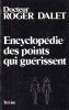 Encyclopédie Des Points Qui Guérissent. DALET Roger Docteur