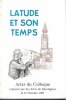 Latude et son Temps : Actes du Colloque organisé par les Amis de Montagnac le 17 Octobre 1987 . SAGNES Jean , sous la présidence de 