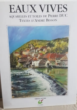 EAUX VIVES : Aquarelles et Toiles de Pierre DUC . BESSON André , DUC Pierre