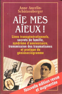 Aïe , Mes Aïeux ! Liens Transgénérationnels , Secrets De Famille , Syndrome D'anniversaire , Transmission Des Traumatismes et Pratique Du Génosociogramme