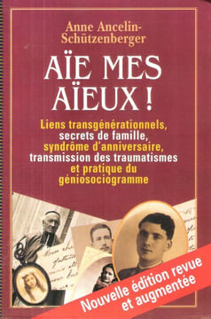 Aïe , Mes Aïeux ! Liens Transgénérationnels , Secrets De Famille , Syndrome D'anniversaire , Transmission Des Traumatismes et Pratique Du ...