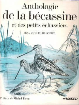 Anthologie de la bécassine et des petits échassiers . BROCHIER Jean-Jacques , textes réunis et présentés par