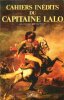 Cahiers inédits du Capitaine Lalo ou les Campagnes d'un Officier de Napoléon ( 1807 - 1814 ) . LALO Capitaine , VERNIERE Paul texte présenté et annoté ...