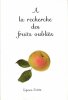 A la Recherche des fruits oubliés : Espèces fruitières et variétés anciennes . CATOIRE Christian , VILLENEUVE François 