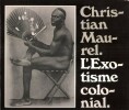 L'Exotisme Colonial . Cent cinquante photographies du début du siècle . MAUREL Christian , préface 