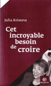 Cet incroyable besoin de croire . KRISTEVA Julia
