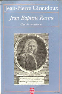 Jean-Baptiste Racine , une vie cornélienne. GIRAUDOUX Jean-Pierre