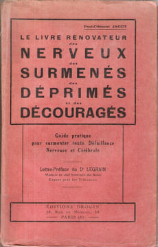 Le Livre rénovateur des Nerveux des Surmenés des Déprimés et des Découragés : Guide pratique pour surmonter toute défaillance Nerveuse et Cérébrale . ...