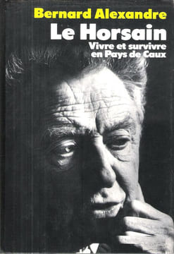 Le Horsain : Vivre et Survivre en Pays De Caux. ALEXANDRE Bernard
