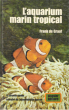 L'aquarium Marin Tropical. GRAAF Frank De