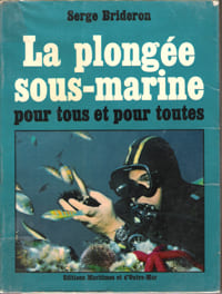 La Plongée Sous-Marine Pour Tous et Pour Toutes. BRIDERON Serge