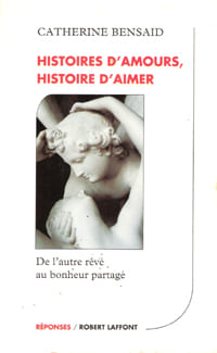 Histoires D'amours , Histoires D'aimer : De L'autre rêvé Au Bonheur partagé. BENSAID Catherine