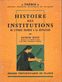 Histoire Des Institutions De L'époque Franque à La Révolution. ELLUL Jacques