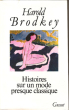 Histoires Sur Un Mode Presque Classique ( Stories in an Almost Classical Mode ). BRODKEY Harold