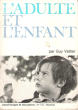 L'adulte et L'enfant : Lettres à Des Adultes. VATTIER Guy