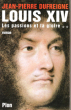 Louis XIV : Tome 2 . Les Passions et La Gloire . 1661-1670. DUFREIGNE Jean-Pierre