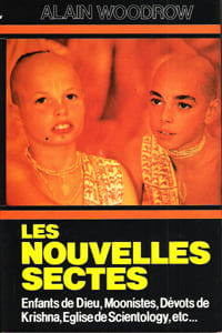 Les Nouvelles Sectes : Enfants De Dieu , Moonistes , Dévots De Krishna , Eglise De Scientology , etc.... WOODROW Alain