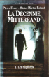 La Décennie Mitterrand . 1 : Les Ruptures ( 1981-1984 ). FAVIE Pierre , MARTIN-ROLAND Michel